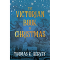 The Victorian Book of Christmas: Illustrated Traditions of the Festive Season - Paperback