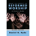 What to Expect in Reformed Worship, Second Edition: A Visitor's Guide - Paperback