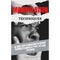 Manipulation Techniques: The Simple Guide To Understand The Different Techniques To Manipulate People With Dark Psychology - Hardcover