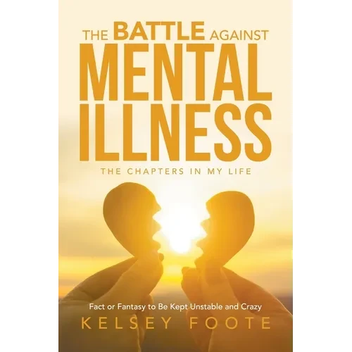 The Battle against Mental Illness: The Chapters in My Life - Paperback
