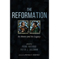The Reformation: Its Roots and Its Legacy - Paperback