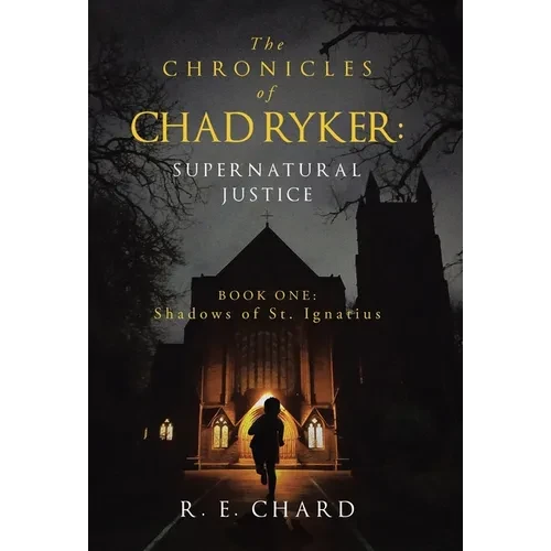 The CHRONICLES of CHAD RYKER: SUPERNATURAL JUSTICE: BOOK ONE: Shadows of St. Ignatius - Hardcover