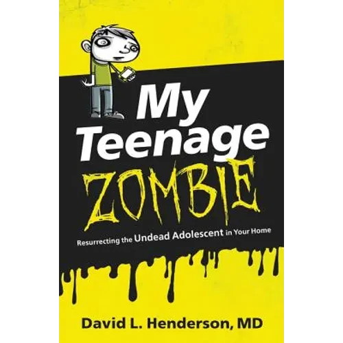 My Teenage Zombie: Resurrecting the Undead Adolescent in Your Home - Paperback