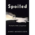 Spoiled: The Myth of Milk as Superfood - Paperback