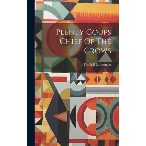 Plenty Coups Chief Of The Crows - Hardcover