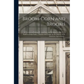 Broom-corn and Brooms: A Treatise on Raising Broom-corn and Making Brooms, on A Small or Large Scale / Written and Comp. by the Editors of th