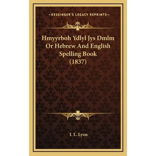 Hmyyrboh Ydlyl Jys Dmlm Or Hebrew And English Spelling Book (1837) - Hardcover
