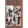 When We Were Young in the West: True Histories of Childhood - Hardcover
