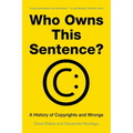 Who Owns This Sentence?: A History of Copyrights and Wrongs - Paperback