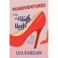 Misadventures in My High Heels: Walking Through Life's Ups, Downs, and Silver Linings - Paperback