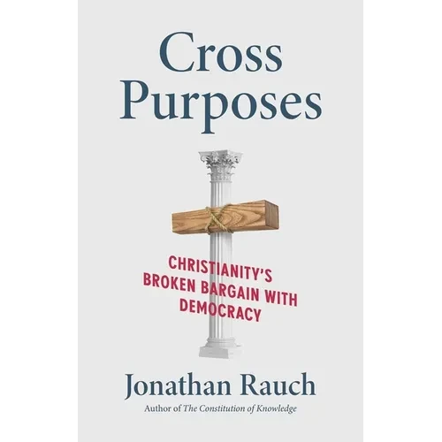 Cross Purposes: Christianity's Broken Bargain with Democracy - Paperback
