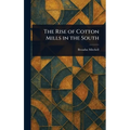 The Rise of Cotton Mills in the South - Hardcover