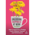 Unlocking Happiness at Work: How a Happiness Strategy Fuels Purpose, Passion and Performance
