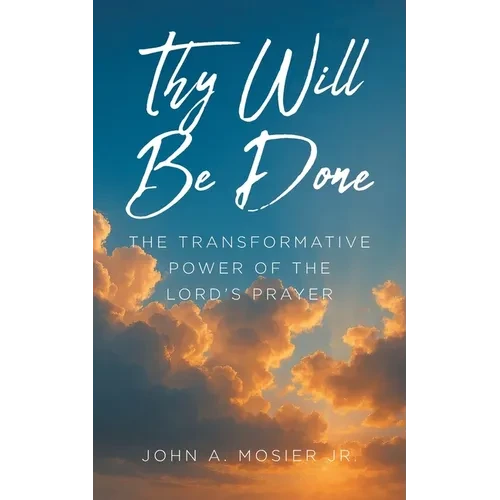 Thy Will Be Done: The Transformative Power of the Lord's Prayer - Paperback