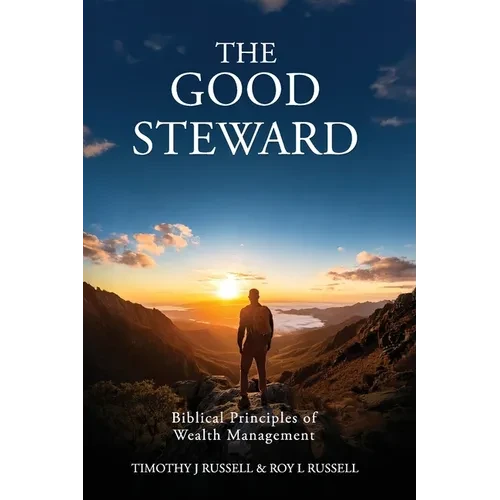 The Good Steward: Biblical Principles of Wealth Management - Paperback