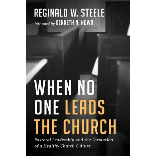 When No One Leads the Church: Pastoral Leadership and the Formation of a Healthy Church Culture - Hardcover