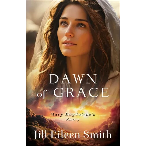 Dawn of Grace: Mary Magdalene's Story - Paperback