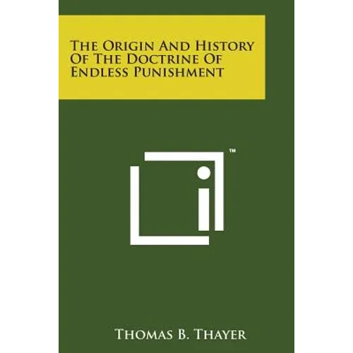 The Origin and History of the Doctrine of Endless Punishment - Paperback