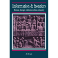 Information and Frontiers: Roman Foreign Relations in Late Antiquity - Hardcover