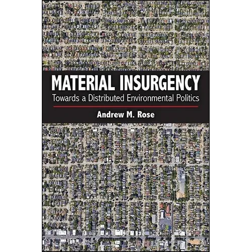 Material Insurgency: Towards a Distributed Environmental Politics - Hardcover