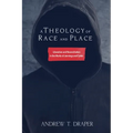 A Theology of Race and Place: Liberation and Reconciliation in the Works of Jennings and Carter - Paperback
