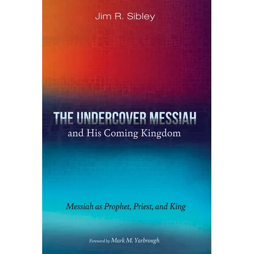 The Undercover Messiah and His Coming Kingdom: Messiah as Prophet, Priest, and King - Paperback