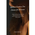 Lesbian Erotica Sex Stories for Women: Lesbian Sex Short Stories, Extremely Bisexual Hardcore Erotic Rough Dirtiest Collection, Romance, BDSM, MMF And - Paperback