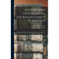 History and Genealogy of the Knauss Family in America: Tracing Back the Records to Ludwig Knauss, to the Year 1723