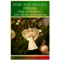 Hope and Healing During the Holidays After the Loss of a Loved One - Paperback