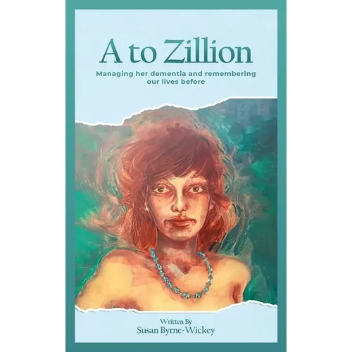 A to Zillion Managing Her Dementia and Remembering Our Lives Before - Hardcover