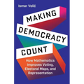 Making Democracy Count: How Mathematics Improves Voting, Electoral Maps, and Representation - Paperback