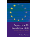 Beyond the EU Regulatory State: Energy Security and the Eurasian Gas Market - Paperback