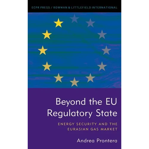 Beyond the EU Regulatory State: Energy Security and the Eurasian Gas Market - Paperback