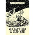 You Can't Kill a Dead Man: Viet Nam as We Remember It - Paperback