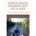 God's Grace Poured Out on a Man: The Life Story of Merlyn E. Jones - Paperback