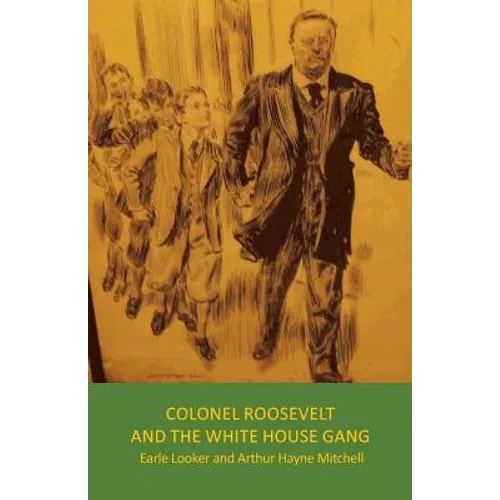 Colonel Roosevelt and the White House Gang - Paperback
