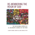 Re-membering the Reign of God: The Decolonial Witness of El Salvador's Church of the Poor - Paperback