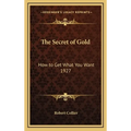 The Secret of Gold: How to Get What You Want 1927 - Hardcover