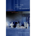 The Time beneath the Concrete: Palestine between Camp and Colony - Paperback