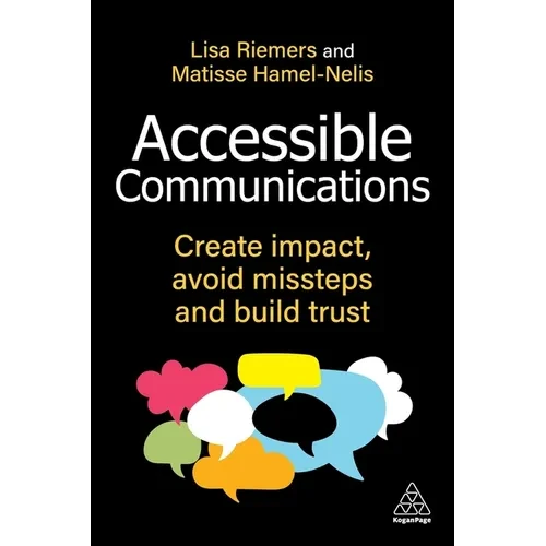 Accessible Communications: Create Impact, Avoid Missteps and Build Trust - Paperback