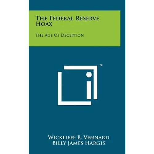 The Federal Reserve Hoax: The Age Of Deception - Hardcover