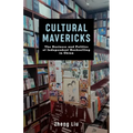 Cultural Mavericks: The Business and Politics of Independent Bookselling in China - Hardcover