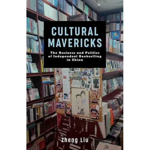 Cultural Mavericks: The Business and Politics of Independent Bookselling in China - Hardcover