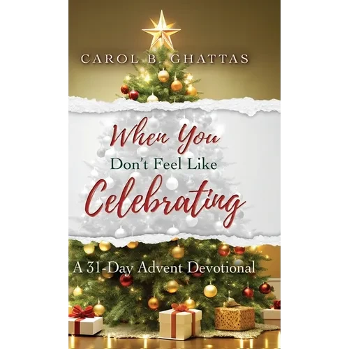 When You Don't Feel Like Celebrating: A 31-Day Advent Devotional - Hardcover