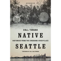 Native Seattle: Histories from the Crossing-Over Place