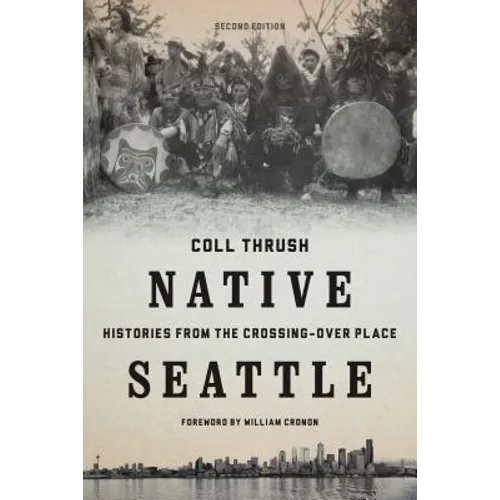Native Seattle: Histories from the Crossing-Over Place