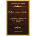 Shakespeare And Goethe: On Gresham's Law And The Single Gold Standard (1900) - Paperback