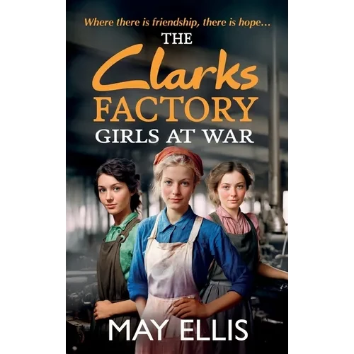 The Clarks Factory Girls at War - Hardcover