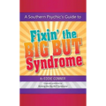 A Southern Psychic's Guide to Fixin' the BIG BUT Syndrome: originally published as Kicking the BIG BUT Syndrome - Hardcover