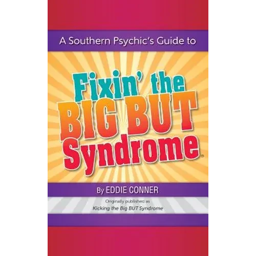 A Southern Psychic's Guide to Fixin' the BIG BUT Syndrome: originally published as Kicking the BIG BUT Syndrome - Hardcover